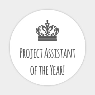 Project Assistant of the Year! with grey Crown Celebration Magnet